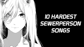 10 HARDEST SEWERPERSON SONGS (hard sewerperson mix)