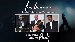 Tim Bowman - Amazing Grace Party feat: Jonathan DuBose Jr. and Tim Bowman Jr.