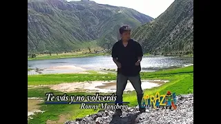 TE VAS Y NO VOLVERAS - Ronny Manchego (Versión Original/ Video Oficial)