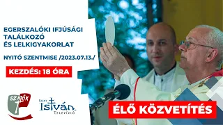 Egerszalóki Ifjúsági Találkozó - nyitómise ÉLŐ  2023. 07. 13. 18:00