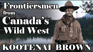 Frontiersmen from Canada's Wild West: Kootenai Brown