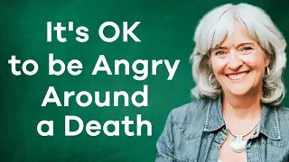 It's OK to be Angry Around a Death