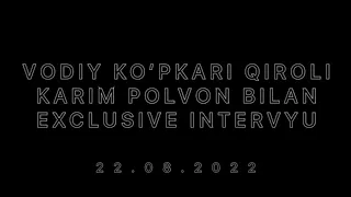 VODIY KO’PKARI QIROLI KARIM POLVON BILAN INTERVYU TO'LIQ HD VIDEO 22.08.2022