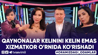 ORAMIZDAGI ODAMLAR - QAYNONALAR KELININI KELIN EMAS XIZMATKOR O'RNIDA KO'RISHADI