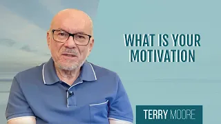 What is your motivation- Terry Moore