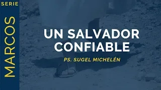 Un Salvador Confiable | Marcos 6:45-56 | Ps. Sugel Michelén