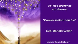 Le false credenze sul denaro - Conversazioni con Dio 1 - Neale Donald Walsh -il risveglio di Lemuria