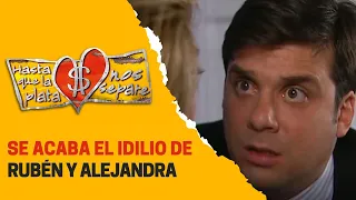 Alejandra le termina a Rubén | Hasta que la plata nos separe 2006