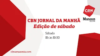 CBN Manaus - CBN Jornal da Manhã - Ed de Sábado - 02/12/23