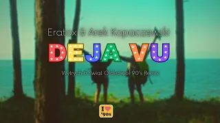 Eratox & Arek Kopaczewski – Deja vu (Wytrych & Kwiat Oldschool 90's Remix)