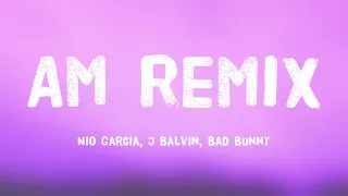 AM Remix - Nio Garcia, J Balvin, Bad Bunny {Lyrics Video} ⛰