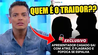 🔴QUEM É O APRESENTADOR FAMOSO QUE TRAIU A ESPOSA COM ATRIZ FAMOSA?