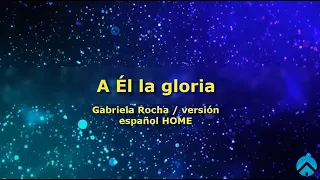 A Él la gloria - Gabriela Rocha  (Letra)