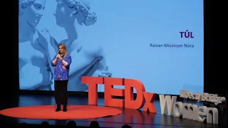 Túl | Nóra Rainer-Micsinyei | TEDxLibertyBridgeWomen