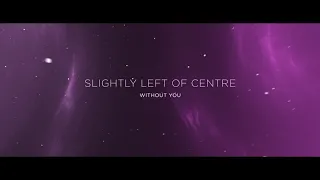 Slightly Left of Centre - Without You (Audio Stream)