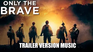 ONLY THE BRAVE Trailer Music Version