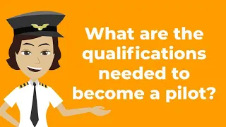 Pilot Training: What are the Qualifications Needed to become a Pilot?