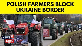 Polish Farmers Protest | Polish Farmers Block Ukraine Border In Grain Row | News18 | N18V