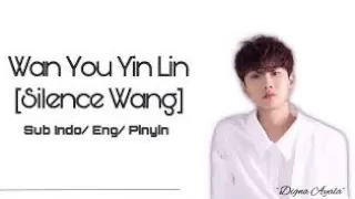 [INDO/ENG] Silence Wang - Wan You Yin Lin