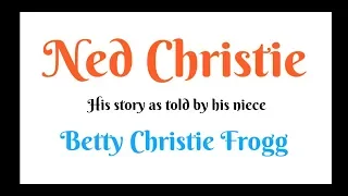 Ned Christie - His story as told by his great-great niece Betty Christie Frogg Travels With Phil