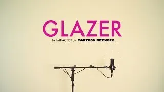 Impactist - Glazer (Cartoon Network Music / Check it 3.0)