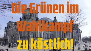 Die Grünen im Wahlkampf - zu köstlich!