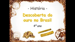 História - Descoberta do ouro no Brasil/ 4º ano