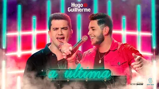 Hugo e Guilherme - A Última (CLIPE OFICIAL)