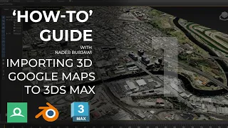 'How-to’ guide - Importing 3D Google Maps to 3Ds MAX - Tutorial 01