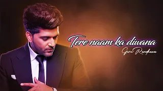 Tere naam ka diwana | Guru Randhawa | Aawaz dil ki paechaan le | Lyrics