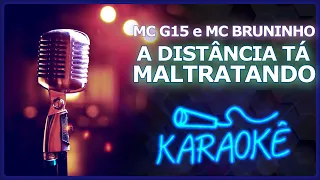 🎤 [KARAOKÊ] A DISTÂNCIA TÁ MALTRATANDO - MC G15 e MC BRUNINHO