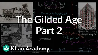 The Gilded Age part 2 | The Gilded Age (1865-1898) | US History | Khan Academy