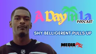 A Day In LA Podcast - Shy Belligerent Pulls Up Pt 1 powered by Media Spill