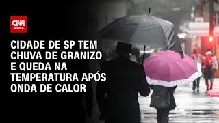 Cidade de SP tem chuva de granizo e queda na temperatura após onda de calor | CNN PRIME TIME