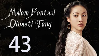 【INDO】 Malam Fantasi Dinasti Tang 43丨Drama Sihir Detektif Zaman Dulu