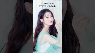 AI IU Cover - STAYC Bubble  [AI Cover] #shorts_