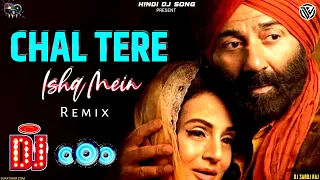 Chal Tere Ishq Mein Dj Remix Song | GADAR 2 (2023) | Neeti Mohan, Vishal Mishra, Shehnaz Akhtar