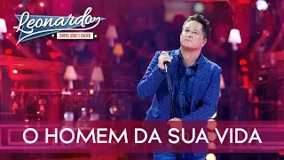 O Homem Da Sua Vida | DVD Leonardo - Canto, Bebo e Choro