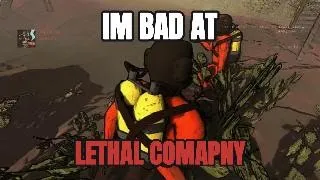 im bad at LETHAL COMPANY