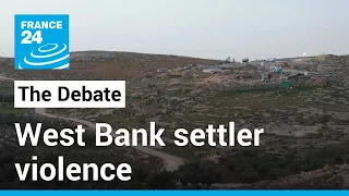 Fuel on the fire? West Bank settler violence draws international condemnation • FRANCE 24 English