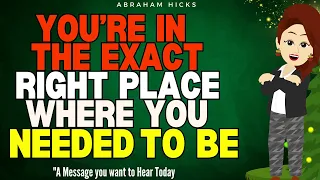 Abraham Hicks 2024 | You're in the Exact right Place where you needed to be - A Message of Relief🙏