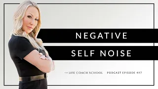Ep #497: Negative Self Noise