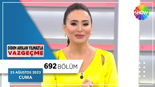 Didem Arslan Yılmaz'la Vazgeçme 692. Bölüm | 25 Ağustos 2023