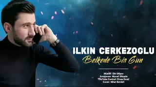 Ilkin Cerkezoglu - Belkede Bir Gun 2020 | Azeri Music [OFFICIAL]