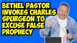 Bethel Pastor Quotes Charles Spurgeon to Excuse False Prophecy