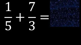 1/5 mas 7/3 . Suma de fracciones heterogeneas , diferente denominador 1/5+7/3