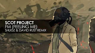 Scot Project - FM (Feeling Me) (Shugz & David Rust Remix)