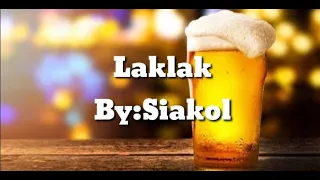 Laklak//By Siakol🍺🍺