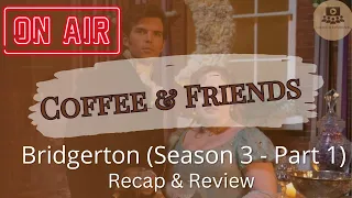 Coffee & Friends: Bridgerton (Season 3 - Part 1) Recap & Review