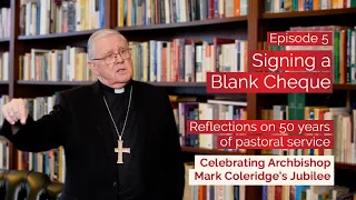 Episode 5: Signing a Blank Cheque - Archbishop Mark's Reflections on 50 years of pastoral service